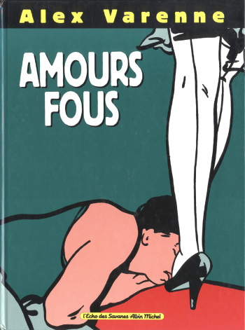 couverture du Bande Dessin&eacute;e [Alex Varenne] Amours Fous [French]
