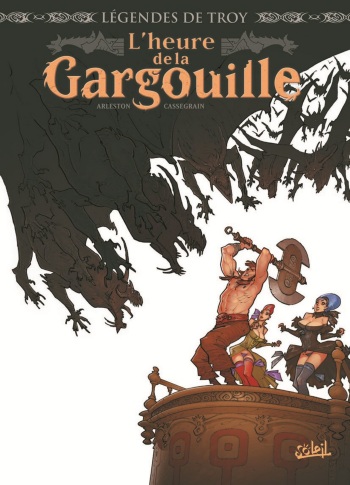 couverture du Bande Dessin&eacute;e [Arleston, Cassegrain] L&eacute;gendes de Troy &ndash; L&rsquo;heure de la gargouille [French]