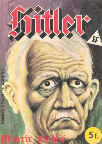 couverture du Bande Dessin&eacute;e Elvifrance &ndash; Hitler &ndash; 006 &ndash; Mourir oubli&eacute; [French]