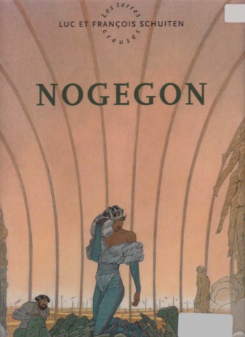 couverture du Bande Dessin&eacute;e [Francois Schuiten, Luc Schuiten] Les terres creuses &ndash; T03 &ndash; Nogegon [French]