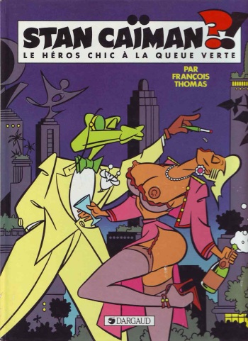 couverture du Bande Dessin&eacute;e [Fran&ccedil;ois Thomas] Stan Ca&iuml;man 1 &ndash; Stan Ca&iuml;man?! Le H&eacute;ros Chic &agrave; La Queue Verte [French]