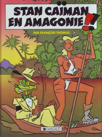 couverture du Bande Dessin&eacute;e [Fran&ccedil;ois Thomas] Stan Ca&iuml;man 3 &ndash; Stan Ca&iuml;man en Amagonie!! [French]