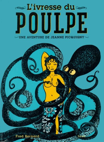 couverture du Bande Dessin&eacute;e [Fred Bernard] Une Aventure De Jeanne Picquigny &ndash; T02 &ndash; L&rsquo;ivresse Du Poulpe [French]