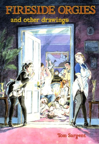 couverture du Bande Dessin&eacute;e [Tom Sargent] Fireside Orgies and other drawings [French]